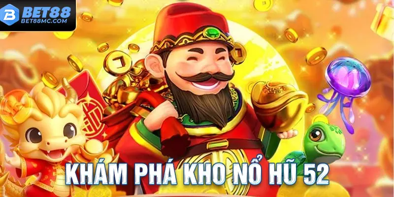 Khám phá Nổ Hũ 52 và nguyên lý hoạt động của nó